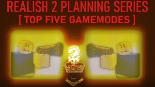 Realish 2 Plans: Top 5 Gamemodes