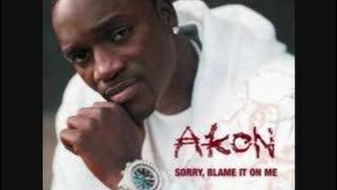 Akon-Sorry, Blame It On Me (Chipmunk)