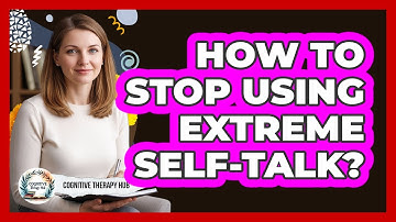 How To Stop Using Extreme Self-Talk?