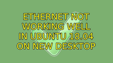 Ubuntu: Ethernet not working well in Ubuntu 18.04 on new desktop