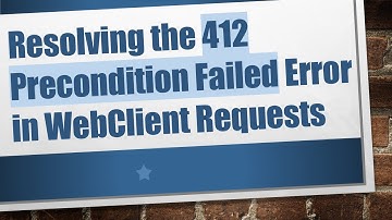Resolving the 412 Precondition Failed Error in WebClient Requests