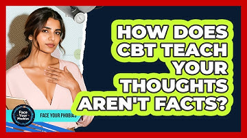 How Does CBT Teach Your Thoughts Aren