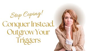 Stop Coping, Start Conquering Your Triggers | Guide for Science Driven Women