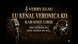 Karaoke Verry Klau  Lu Kenal Veronica Ko lirik Om Strom Pu Ana Nona Ni
