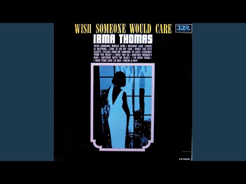 Wish Someone Would Care - Irma Thomas