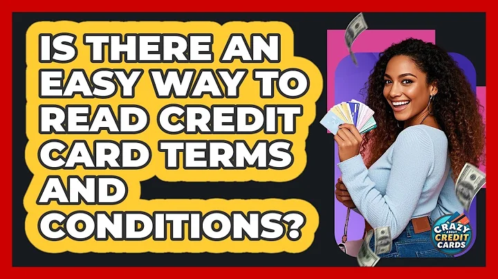Is There An Easy Way To Read Credit Card Terms And Conditions? - Crazy About Credit Cards