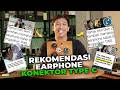 REKOMENDASI EARPHONE KABEL, DENGAN KONEKTOR TYPE C