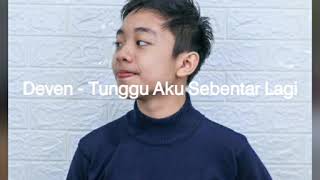 Deven - Tunggu Aku Sebentar Lagi (Lirik)