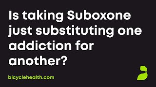 Is taking Suboxone just substituting one addiction for another?
