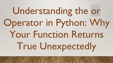 Understanding the or Operator in Python: Why Your Function Returns True Unexpectedly
