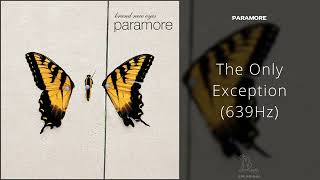 Paramore - The Only Exception (639Hz)