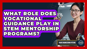 What Role Does Vocational Guidance Play in STEM Mentorship Programs? - Your Engineering Future