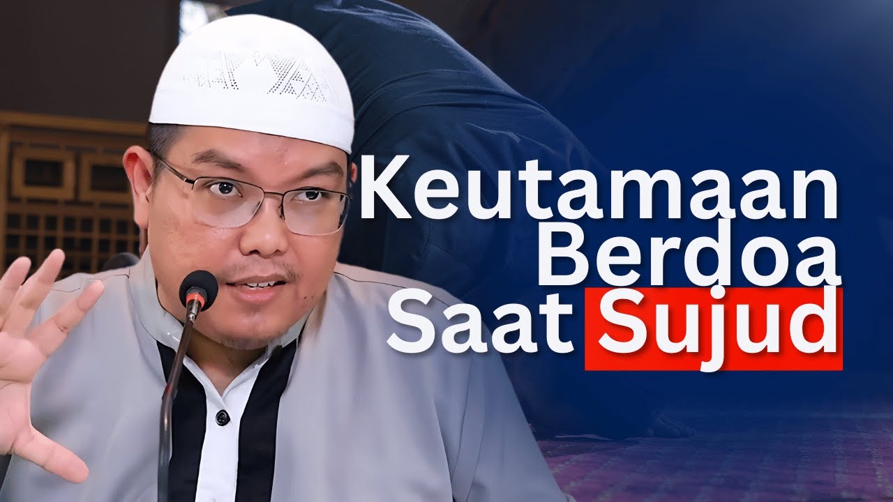 KEUTAMAAN BERDOA SAAT SUJUD - Ustadz Dr. Firanda Andirja, M.A