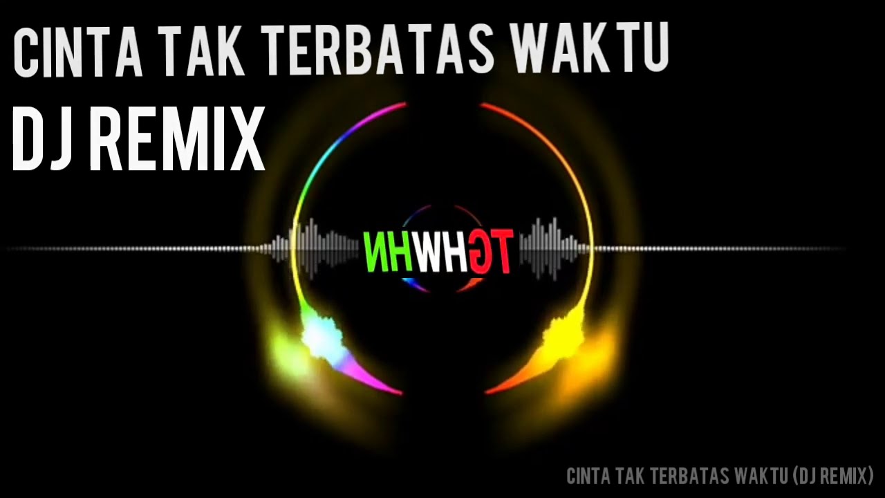 CINTA TAK TERBATAS WAKTU (DJ REMIX Tik Tok) YouTube