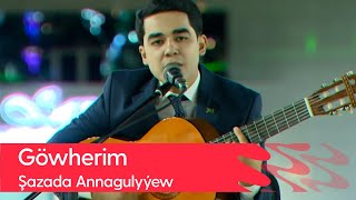 Shazada Annagulyyew - Gowherim | 2022 (Gitara aydymy)