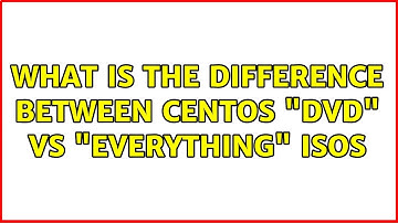 What is the difference between CentOS "DVD" vs "Everything" ISOs (3 Solutions!!)