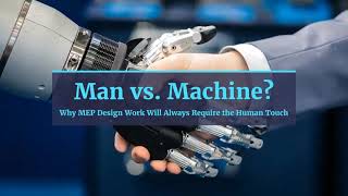Man Vs. Machine? Why Mep Design Work Will Always Require The Human Touch