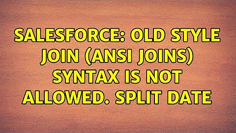 Salesforce: Old style JOIN (ANSI JOINs) syntax is not allowed. Split DATE