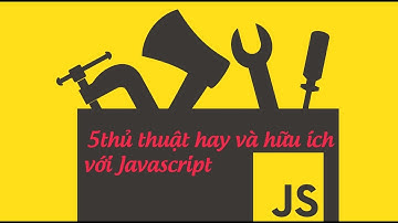 5 thủ thuật hay và hữu ích với Javascript trong lập trình website
