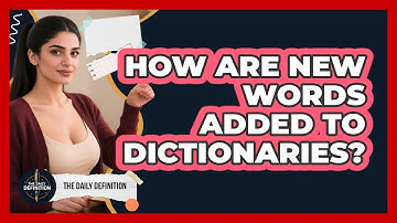 How Are New Words Added To Dictionaries? - The Daily Definition