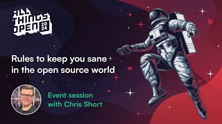 Rules to keep you sane in the open source world: All Things Open 2025, Chris Short