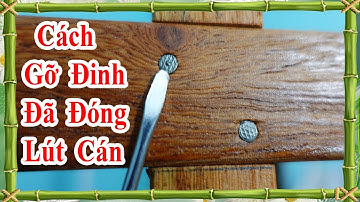 cách gỡ đinh đã đóng lút cán, mẹo gỡ đinh cực hay
