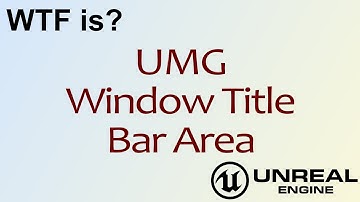 WTF Is? UMG: Window Title Bar Area Widget in Unreal Engine 4 ( UE4 )