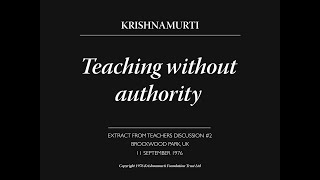 Teaching without authority | J. Krishnamurti