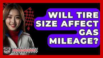 Will Tire Size Affect Gas Mileage? - The Racing Xpert