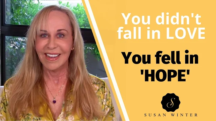 You didnt fall in Love. You fell in Hope  @Susan W...