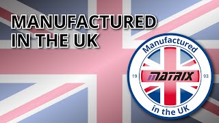 Matrix - Manufactured in the UK Matrix - Manufactured in the UK
