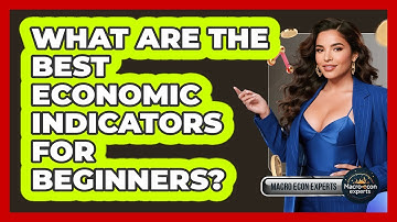 What Are The Best Economic Indicators For Beginners? - Macroecon Experts