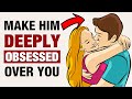 How To Make A Man Deeply Obsessed Over You By Using In 10 Simple Psychology Based Techniques