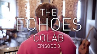 The Echoes Colab | Episode 3