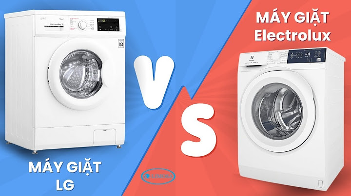 So sánh máy giặt lg và electrolux diendan