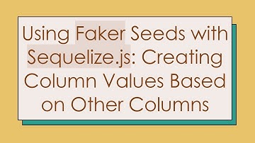 Using Faker Seeds with Sequelize.js: Creating Column Values Based on Other Columns