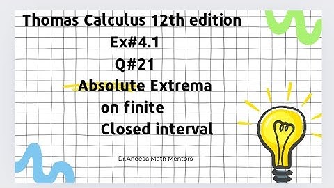Ex#4.1 Q#21 Thomas calculus 12th edition| Absolute Extrema on finite closed interval