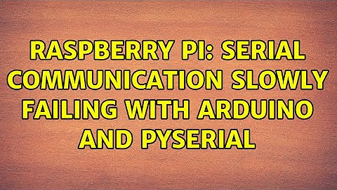 Raspberry Pi: Serial communication slowly failing with Arduino and Pyserial (3 Solutions!!)