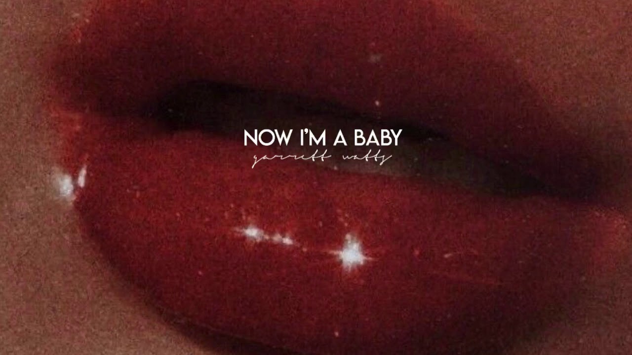 garrett watts — now i’m a baby (slowed)