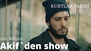 Akif`den show! - Kurtlar Vadisi Pusu 231. Bölüm