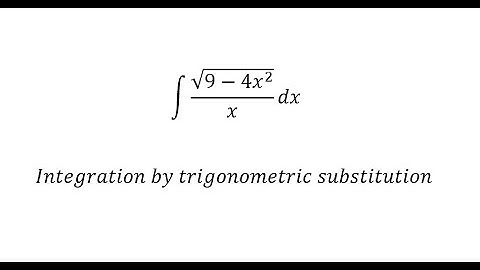 Calculus Help: Integral of ∫ √(9-4x^2 )/x dx - Integration by trigonometric substitution