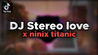 DJ Stereo Love X Ninix Titanic Remix Viral TikTok 2024 🎶