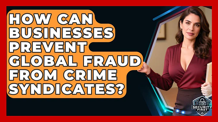 How Can Businesses Prevent Global Fraud From Crime Syndicates? - SecurityFirstCorp.com