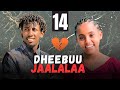 DHEEBUU JAALALAA Kutaa 14 Oromo Drama 2025