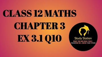 NCERT SOLUTIONS / Class 12 maths chapter 3 Ex 3.1 Q10 / study station