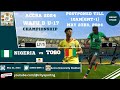 Nigeria vs Togo Live | Niger vs Burkina Faso WAFU B U17 Championship / AFCON Qualifiers - Postponed