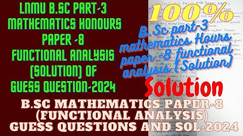 LNMU B.Sc Part-3 Mathematics Honours Paper-8 (Functional Analysis)Guess Question (Solution)-2024
