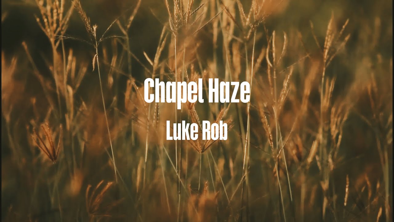 Luke Rob - Chapel Haze (Official Lyric Video) - YouTube