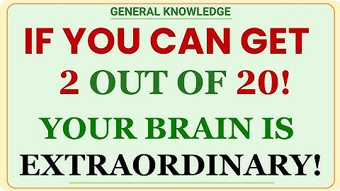 IF YOU CAN GET 2 OUT OF 20! YOUR BRAIN IS EXTRAORDINARY! | GK IQ | General Knowledge Quiz