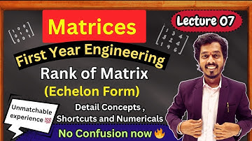 Lecture 07.Matrices |Echelon Form| Rank of  Matrix| Reduce to Echelon Form |First Year Engineering 